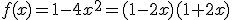 f(x)= 1-4x^2=(1-2x)(1+2x)